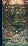 Felipe Scio De San Miguel, Phelipe Scio De San Miguel - La Biblia Vulgata Latina Traducia En Espanõl: Y Anotada Conforme Al Sentido De Los Santos Padres, Y Expositores Cathòlicos; Volume 11