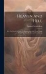 Emanuel Swedenborg - Heaven And Hell: Also The World Of Spirits Or Intermediate State From Things Heard And Seen By Emanuel Swedenborg