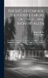 Richard Allen, Absalom Jones - The Life, Experience, And Gospel Labors Of The Rt. Rev. Richard Allen: To Which Is Annexed, The Rise And Progress Of The African Methodist Episcopal C
