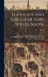 Finis L. (Finis Langdon) Bates - The Escape and Suicide of John Wilkes Booth: Or, The First True Account of Lincoln's Assassination: Containing a Complete Confession by Booth Many Yea