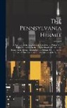 Anonymous - The Pennsylvania Hermit: A Narrative of the Extraordinary Life of Amos Wilson who Expired in A Cave in the Neighborhood of Harrisburgh (Penn.)