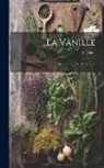 A. Delteil - La Vanille: Sa Culture Et Sa Préparation