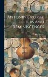 Otakar Sourek - Antonin Dvorak Letters And Reminiscences