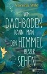 Verena Wild - Vom Dachboden kann man den Himmel besser sehen