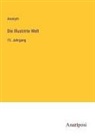 Anonym - Die Illustrirte Welt