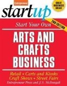The Staff of Entrepreneur Media - Start Your Own Arts and Crafts Business: Retail, Carts and Kiosks, Craft Shows, Street Fairs