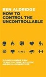Ben Aldridge - How to Control the Uncontrollable