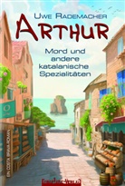 Uwe Rademacher - ARTHUR - Mord und andere katalanische Spezialitäten