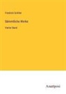 Friedrich Schiller - Sämmtliche Werke