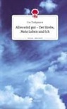 Eva Theligmann - Alles wird gut - Der Krebs, Mein Leben und Ich. Life is a Story - story.one