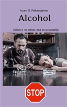 Adam S. Falkensteiner - Alcohol Adicto o no adicto, esa es la cuestión