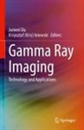 (Kris) Iniewski, Junwei Du, Krzysztof (Kris) Iniewski - Gamma Ray Imaging