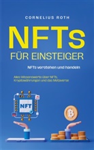 Cornelius Roth - NFTs für Einsteiger: NFTs verstehen und handeln - Alles Wissenswerte über NFTs, Kryptowährungen und das Metaverse