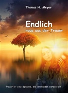 Thomas H. Meyer - Endlich raus aus der Trauer
