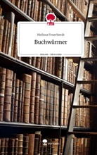 Melissa Feuerherdt - Buchwürmer. Life is a Story - story.one