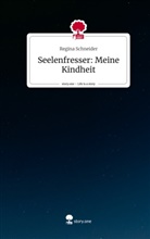Regina Schneider - Seelenfresser: Meine Kindheit. Life is a Story - story.one