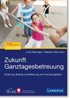 Hiller, Stephan Hiller, Luisa Neininger - Zukunft Ganztagesbetreuung