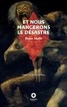 Bruno Maillé - Et nous mangerons le désastre