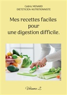 Cédric Menard - Mes recettes faciles pour une digestion difficile.