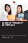 Raghavender K V - YOUTUBE TRANSCRIPT SUMMARIZER