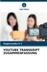 Raghavender K V - YOUTUBE TRANSKRIPT ZUSAMMENFASSUNG