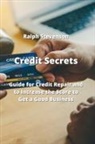 Ralph Stevenson - Credit Secrets: Guide for Credit Repair and to Increase the Score to Get a Good Business
