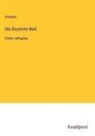 Anonym - Die Illustrirte Welt