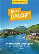 Izabella Gawin, Leon Ginzel, Carina Hofmeister, Ralf Johnen, Ralf u a Johnen, Mirko Kaupat... - MARCO POLO Bildband Ab ans Wasser! 100 traumhafte Campingziele an Flüssen, Seen & Meer in Europa