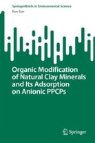 Ken Sun - Organic Modification of Natural Clay Minerals and Its Adsorption on Anionic PPCPs