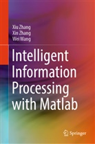 Wei Wang, Xin Zhang, Xiu Zhang - Intelligent Information Processing with Matlab