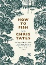 Christopher Yates - How to Fish