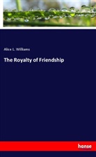 Alice L. Williams - The Royalty of Friendship