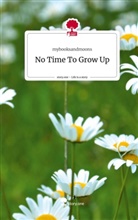 mybooksandmoons - No Time To Grow Up. Life is a Story - story.one