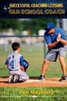 Ron Mayberry - Successful Coaching Lessons by an Old School Coach