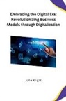 John Wright - Embracing the Digital Era: Revolutionizing Business Models through Digitalization