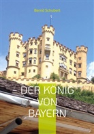 Bernd Schubert - Der König von Bayern