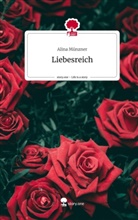 Alina Münzner - Liebesreich. Life is a Story - story.one