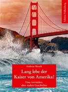 Andreas Mundt - Lang lebe der Kaiser von Amerika!