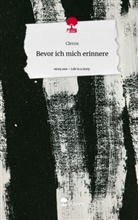 Clerox - Bevor ich mich                        erinnere. Life is a Story - story.one