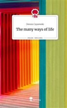 Dennis Czyzewski - The many ways of life. Life is a Story - story.one