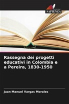 Juan Manuel Vargas Morales - Rassegna dei progetti educativi in Colombia e a Pereira, 1830-1950