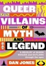 Dan Jones - Queer Villains of Myth and Legend