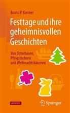 Kremer, Bruno P Kremer, Bruno P. Kremer - Festtage und ihre geheimnisvollen Geschichten: Von Osterhasen, Pfingstochsen und Weihnachtsbäumen
