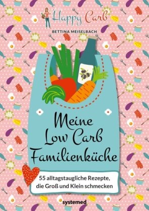 Bettina Meiselbach - Happy Carb: Meine Low-Carb-Familienküche 55 alltagstaugliche Rezepte, die Groß und Klein schmecken | Kochbuch mit kalorienarmen, familienfreundlichen Gerichten