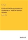 Carl Vogel - Handbuch zur Belebung geographischer Wissenschaft für Lehrer und Gebildete überhaupt
