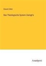 Eduard Zeller - Das Theologische System Zwingli's