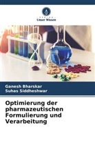 Ganesh Bharskar, Suhas Siddheshwar - Optimierung der pharmazeutischen Formulierung und Verarbeitung