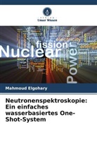 Mahmoud Elgohary - Neutronenspektroskopie: Ein einfaches wasserbasiertes One-Shot-System