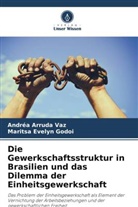 Andréa Arruda Vaz, Maritsa Evelyn Godoi - Die Gewerkschaftsstruktur in Brasilien und das Dilemma der Einheitsgewerkschaft