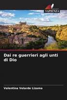 Valentina Velarde Lizama - Dai re guerrieri agli unti di Dio